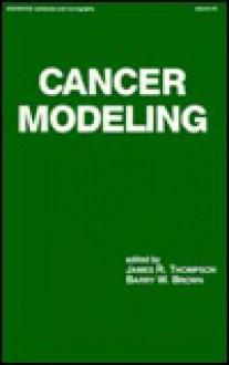 Cancer Modeling - James R. Thompson, Barry W. Brown