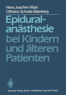 Epiduralanasthesie Bei Kindern Und Alteren Patienten - Hans Joachim Wüst, O. Schulte-Steinberg