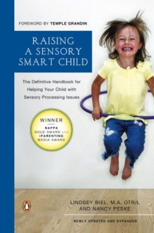 Raising a Sensory Smart Child: The Definitive Handbook for Helping Your Child with Sensory Processing Issues - Lindsey Biel, Nancy Peske