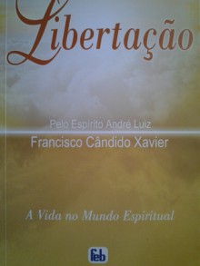 Libertação - Francisco Cândido Xavier, André Luiz