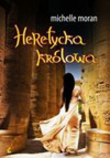 Heretycka Królowa - Michelle Moran