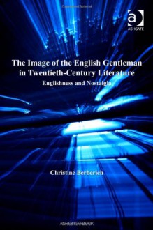 The Image of the English Gentleman in Twentieth-Century Literature - Christine Berberich