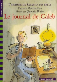 Le journal de Caleb (Sarah, Plain and Tall #3) - Patricia MacLachlan, Anne Krief, Quentin Blake