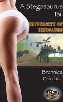 A Stegosaurus Tail (Dinosaur Beast Erotica) (University of Dinosaurs) - Brennica Fairchild