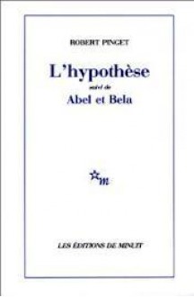 L'Hypothèse ; suivi de, Abel et Bela - Robert Pinget