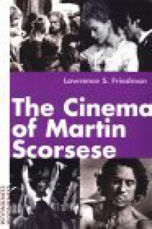 The Cinema of Martin Scorsese - Lawrence S. Friedman