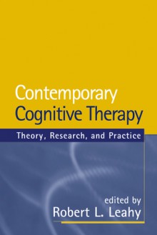 Contemporary Cognitive Therapy: Theory, Research, and Practice - Robert L. Leahy