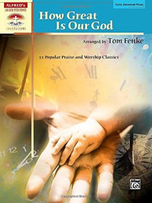 How Great Is Our God - 12 Popular Praise And Worship Classics (Alfred's Sacred Performer Collections) - Tom Fettke
