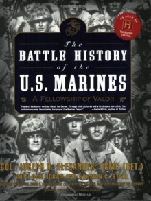 The Battle History of the U.S. Marines: A Fellowship of Valor - Joseph H. Alexander, Don Horan, Norman C. Stahl, Norman Stahl