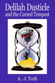 Delilah Dusticle and the Cursed Tempest - A.J. York