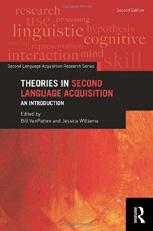 Theories in Second Language Acquisition: An Introduction (Second Language Acquisition Research Series) - Bill VanPatten, Jessica Williams