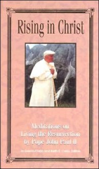 Rising in Christ: Meditations on Living the Resurrection - Pope John Paul II