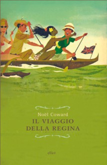 Il viaggio della regina - Noël Coward, Daria Menicanti