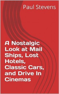 A Nostalgic Look at Mail Ships, Lost Hotels, Classic Cars, and Drive In Cinemas (The Sundowner Diaries) - Paul Stevens