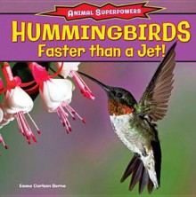 Hummingbirds: Faster Than a Jet! - Emma Carlson Berne