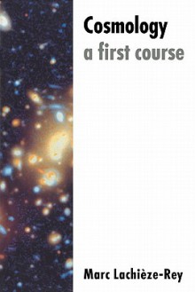 Cosmology: A First Course - Marc Lachièze-Rey