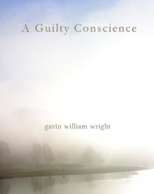 A Guilty Conscience - Gavin William Wright