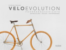 Velo Evolution - Fahrradgeschichte: Entwicklung, Design, Hintergründe - Florian Freund