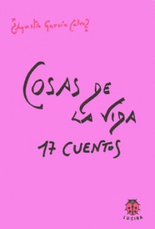 Cosas de la vida. 17 cuentos. - Agustin Garcia Calvo