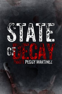 State of Decay (Part One) - Peggy Martinez