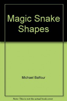 Magic Snake Shapes - Michael Balfour