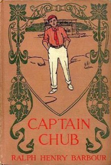 Captain Chub - Ralph Henry Barbour, C.M. Relyea