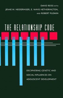 The Relationship Code: Deciphering Genetic and Social Influences on Adolescent Development - Jenae Neiderhiser, Robert Plomin, Jenae Neiderhiser