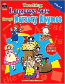 Teaching Language Arts Through Nursery Rhymes - Amy DeCastro, Jennifer Kern