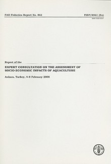 Report of the Expert Consultation on the Assessment of Socio-Economic Impacts of Aquaculture: Ankara, Turkey, 4-8 February 2008 - Food and Agriculture Organization of the United Nations