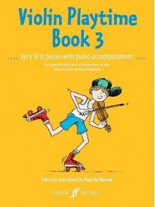 Violin Playtime, Bk 3: Very First Pieces with Piano Accompaniment - Paul de Keyser