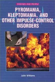 Pyromania, Kleptomania, And Other Impulse Control Disorders - Julie Williams