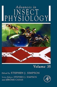 Advances in Insect Physiology, Volume 35 - Stephen J. Simpson, Stephen Simpson