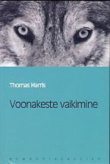 Voonakeste vaikimine (Eesti Päevalehe romaaniklassika, #47) - Thomas Harris, Matti Piirimaa