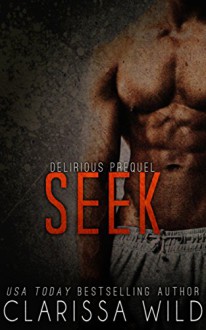 Seek (Prequel Delirious) - Clarissa Wild