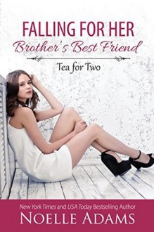 Falling for her Brother's Best Friend - Noelle Adams