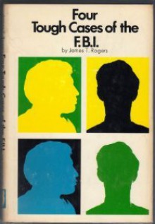 Four Tough Cases of the F.B.I. - James T. Rogers