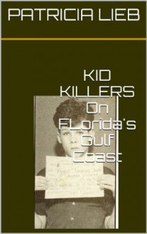 KID KILLERS (FLORIDA KILLERS) - Patricia Lieb