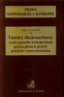 Umowy akcjonariuszy co do sposobu wykonywania prawa głosu w prawie polskim i amerykańskim - Łukasz Gasiński