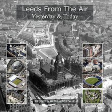 Leeds from the Air: Yesterday and Today - J.D. Smith, Jonathan C.K. Webb