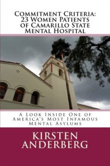 Commitment Criteria - 23 Women Patients of Camarillo State Mental Hospital: A Look Inside One of America's Most Infamous Mental Asylums - Kirsten Anderberg