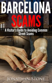 Barcelona Scams - A Visitor's Guide to Avoiding Common Street Scams - Jonathan Stone