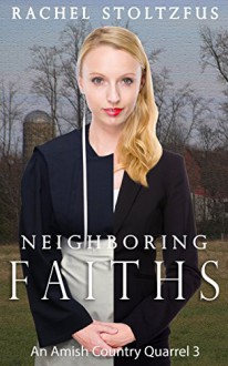 Neighboring Faiths (Lancaster County Amish Quarrel Series (Living Amish) Book 3) - Rachel Stoltzfus