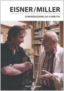 Eisner/Miller: Conversazione sul fumetto - Will Eisner, Frank Miller, Charles Brownstein, Andrea Plazzi