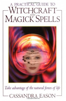 A Practical Guide to Witchcraft and Magick Spells - Cassandra Eason