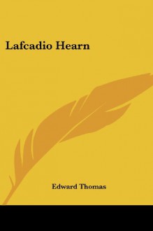 Lafcadio Hearn - Edward Thomas