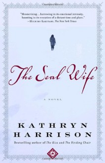 The Seal Wife - Kathryn Harrison