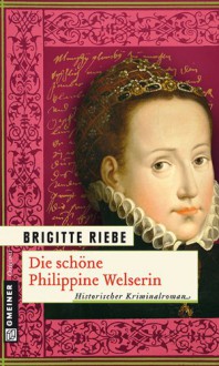 Die schöne Philippine Welserin - Brigitte Riebe