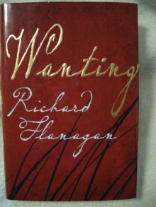 Wanting - Richard Flanagan