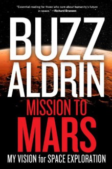 Mission to Mars: My Vision for Space Exploration - Edwin E. Aldrin Jr.,Leonard David