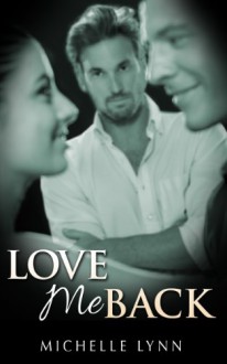 Love Me Back - Michelle Lynn